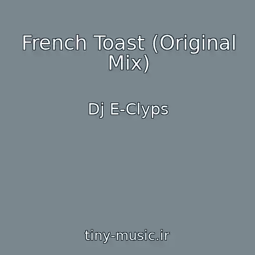 کاور آهنگ French Toast (Original Mix) از Dj E-Clyps