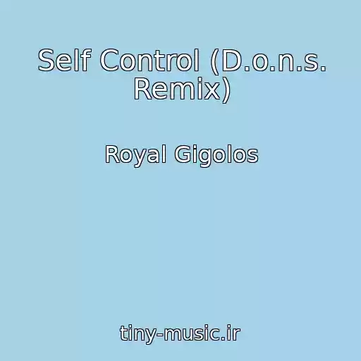 کاور آهنگ Self Control (D.o.n.s. Remix) از Royal Gigolos