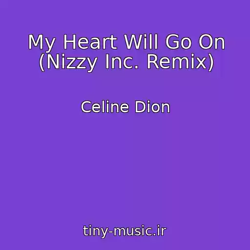 کاور آهنگ My Heart Will Go On (Nizzy Inc. Remix) از Celine Dion
