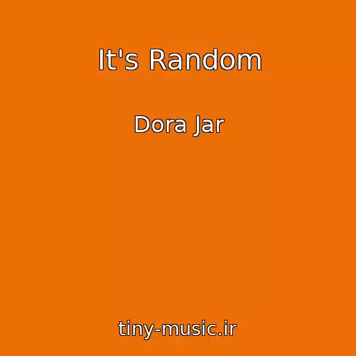 کاور آهنگ It's Random از Dora Jar