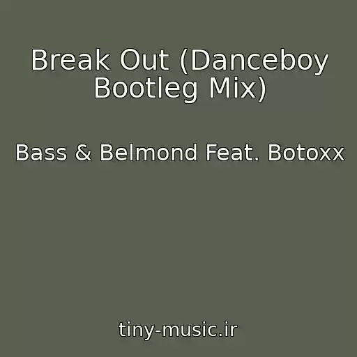 کاور آهنگ Break Out (Danceboy Bootleg Mix) از Bass & Belmond Feat. Botoxx