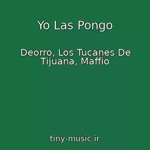 کاور آهنگ Yo Las Pongo از Deorro, Los Tucanes De Tijuana, Maffio