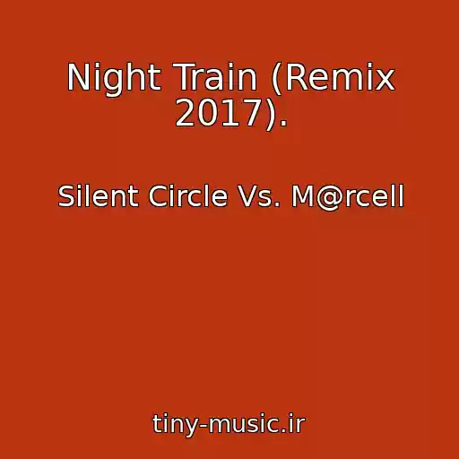 کاور آهنگ Night Train (Remix 2017). از Silent Circle Vs. M@rcell