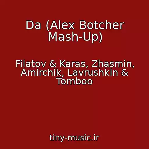 کاور آهنگ Da (Alex Botcher Mash-Up) از Filatov & Karas, Zhasmin, Amirchik, Lavrushkin & Tomboo