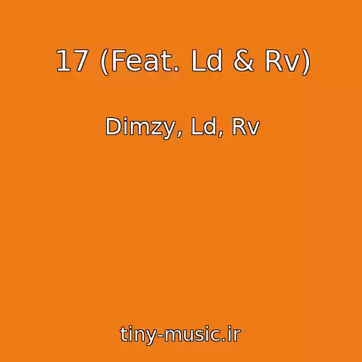 کاور آهنگ 17 (Feat. Ld & Rv) از Dimzy, Ld, Rv