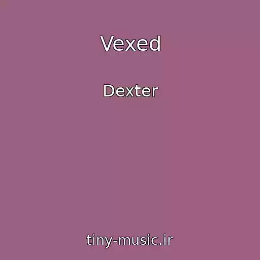 کاور آهنگ Vexed از Dexter