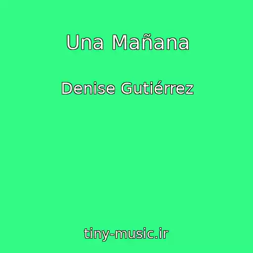 کاور آهنگ Una Mañana از Denise Gutiérrez