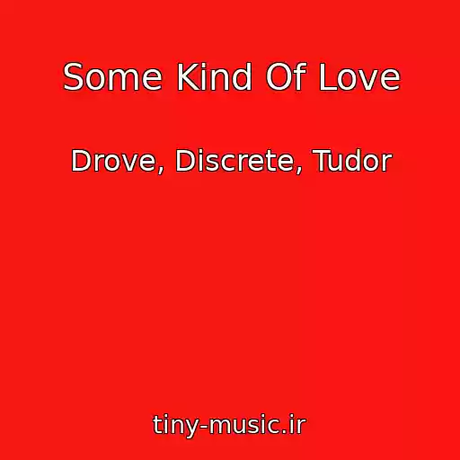 کاور آهنگ Some Kind Of Love از Drove, Discrete, Tudor