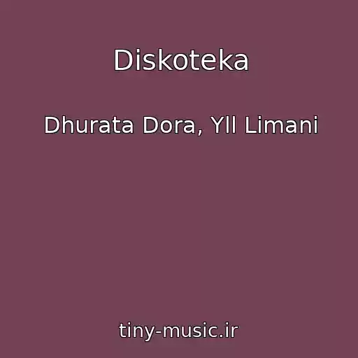کاور آهنگ Diskoteka از Dhurata Dora, Yll Limani