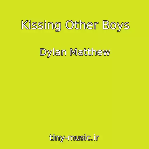 کاور آهنگ Kissing Other Boys از Dylan Matthew