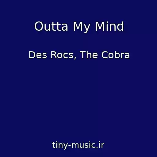 کاور آهنگ Outta My Mind از Des Rocs, The Cobra