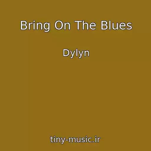 کاور آهنگ Bring On The Blues از Dylyn