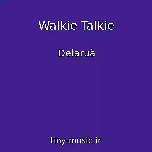 کاور آهنگ Walkie Talkie از Delaruà