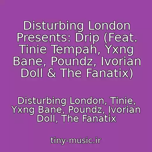 کاور آهنگ Disturbing London Presents: Drip (Feat. Tinie Tempah, Yxng Bane, Poundz, Ivorian Doll & The Fanatix) از Disturbing London, Tinie, Yxng Bane, Poundz, Ivorian Doll, The Fanatix