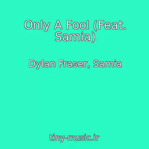 کاور آهنگ Only A Fool (Feat. Samia) از Dylan Fraser, Samia