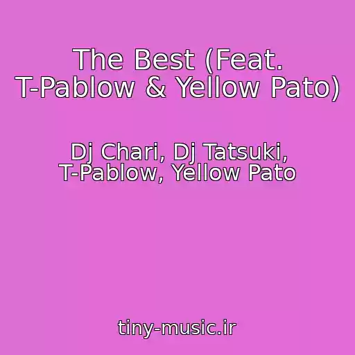 کاور آهنگ The Best (Feat. T-Pablow & Yellow Pato) از Dj Chari, Dj Tatsuki, T-Pablow, Yellow Pato