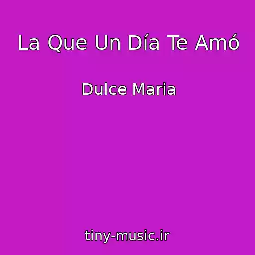 کاور آهنگ La Que Un Día Te Amó از Dulce Maria
