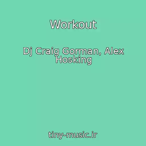 کاور آهنگ Workout از Dj Craig Gorman, Alex Hosking