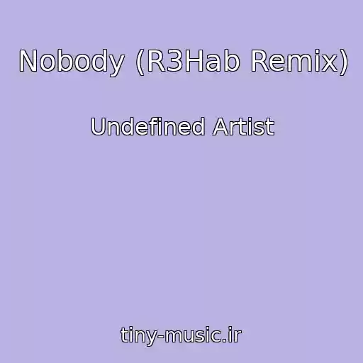 کاور آهنگ Nobody (R3Hab Remix) از Undefined Artist