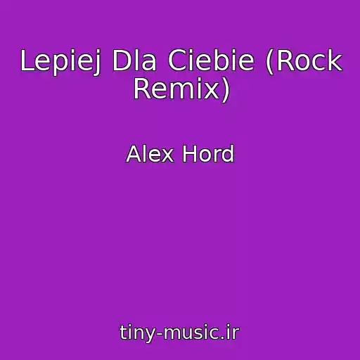 کاور آهنگ Lepiej Dla Ciebie (Rock Remix) از Alex Hord
