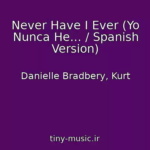 کاور آهنگ Never Have I Ever (Yo Nunca He... / Spanish Version) از Danielle Bradbery, Kurt