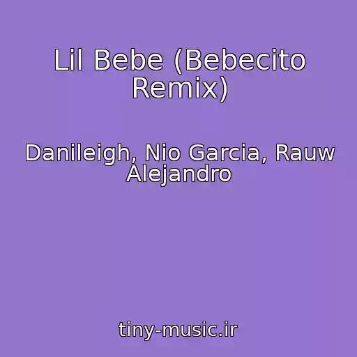 کاور آهنگ Lil Bebe (Bebecito Remix) از Danileigh, Nio Garcia, Rauw Alejandro