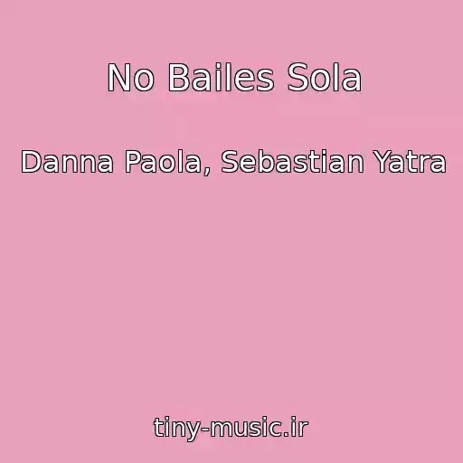 کاور آهنگ No Bailes Sola از Danna Paola, Sebastian Yatra