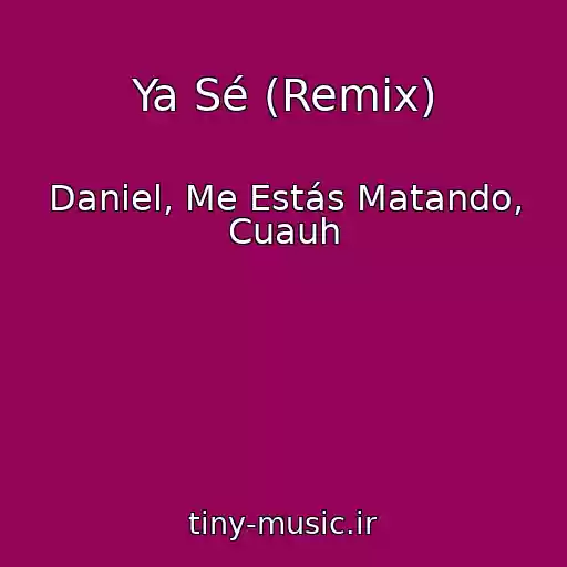کاور آهنگ Ya Sé (Remix) از Daniel, Me Estás Matando, Cuauh