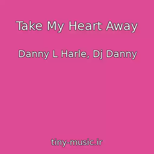 کاور آهنگ Take My Heart Away از Danny L Harle, Dj Danny