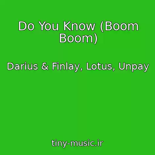 کاور آهنگ Do You Know (Boom Boom) از Darius & Finlay, Lotus, Unpay