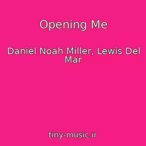 کاور آهنگ Opening Me از Daniel Noah Miller, Lewis Del Mar