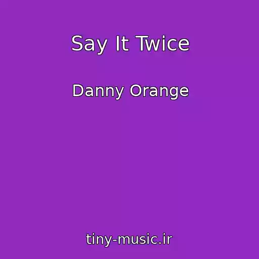 کاور آهنگ Say It Twice از Danny Orange