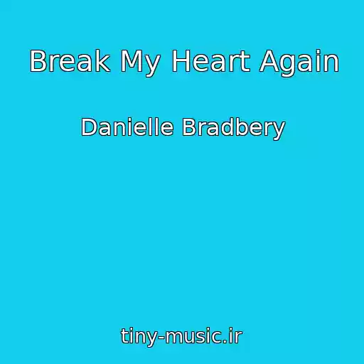 کاور آهنگ Break My Heart Again از Danielle Bradbery