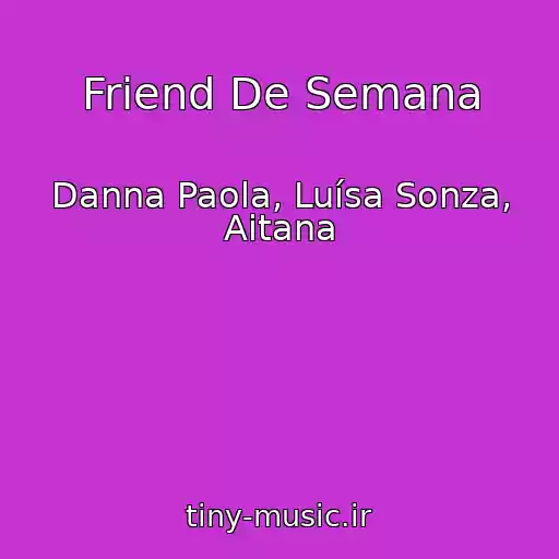 کاور آهنگ Friend De Semana از Danna Paola, Luísa Sonza, Aitana