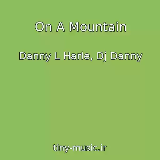 کاور آهنگ On A Mountain از Danny L Harle, Dj Danny