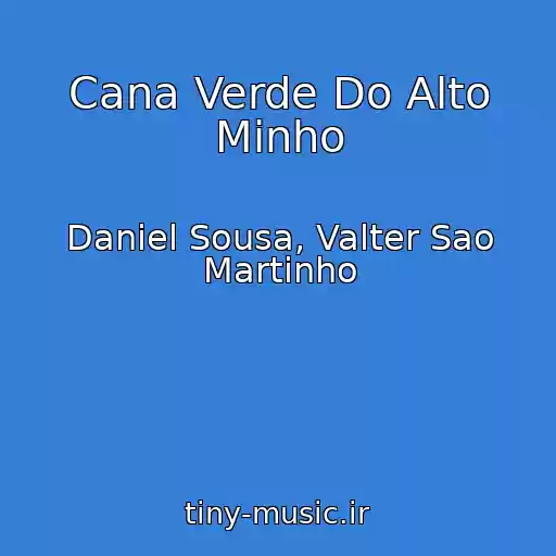 کاور آهنگ Cana Verde Do Alto Minho از Daniel Sousa, Valter Sao Martinho