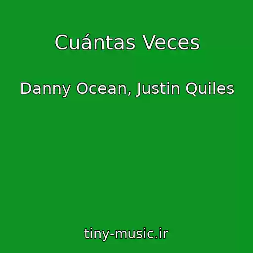 کاور آهنگ Cuántas Veces از Danny Ocean, Justin Quiles