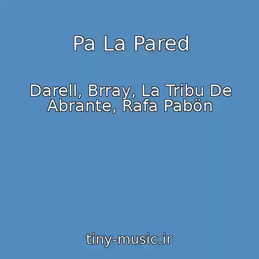 کاور آهنگ Pa La Pared از Darell, Brray, La Tribu De Abrante, Rafa Pabön