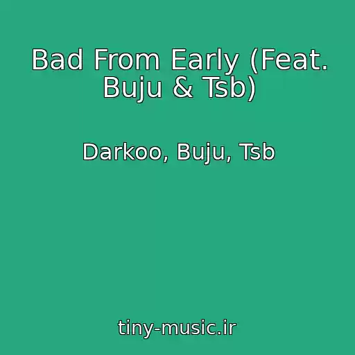 کاور آهنگ Bad From Early (Feat. Buju & Tsb) از Darkoo, Buju, Tsb