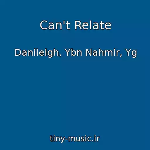 کاور آهنگ Can't Relate از Danileigh, Ybn Nahmir, Yg