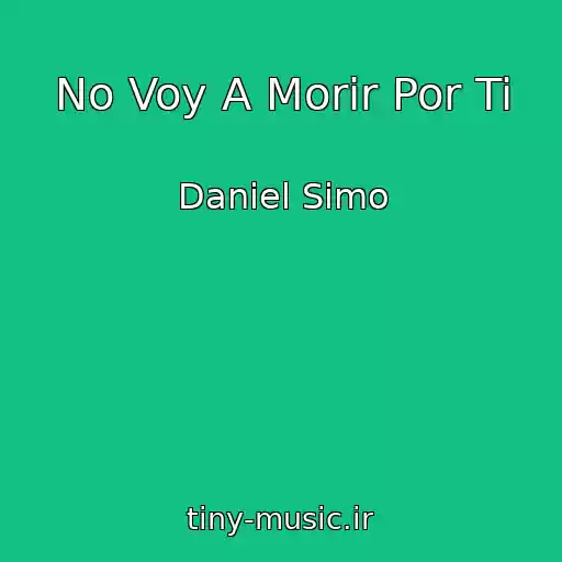 کاور آهنگ No Voy A Morir Por Ti از Daniel Simo