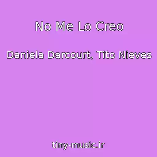 کاور آهنگ No Me Lo Creo از Daniela Darcourt, Tito Nieves