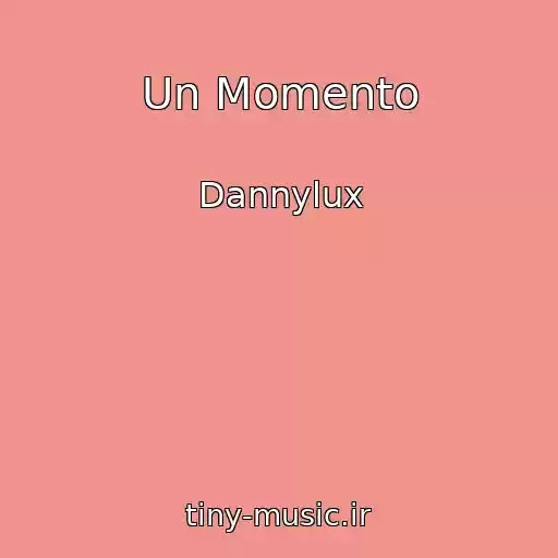 کاور آهنگ Un Momento از Dannylux