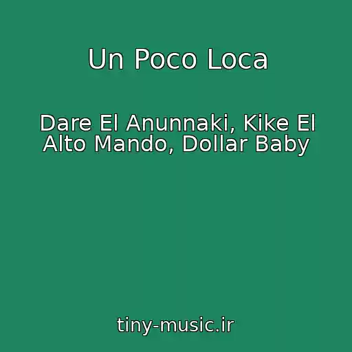کاور آهنگ Un Poco Loca از Dare El Anunnaki, Kike El Alto Mando, Dollar Baby