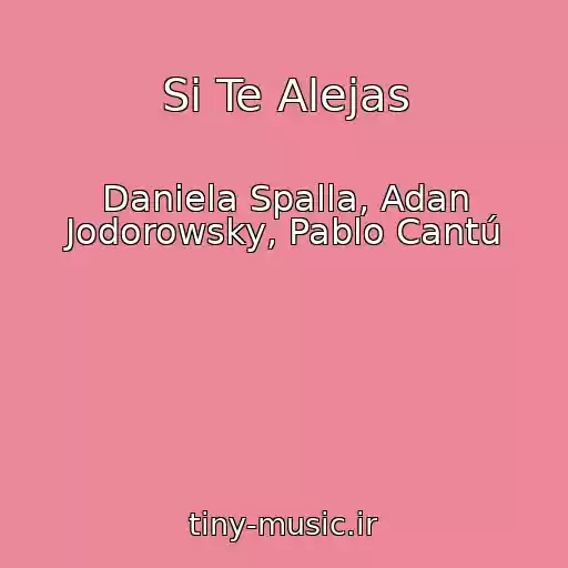 کاور آهنگ Si Te Alejas از Daniela Spalla, Adan Jodorowsky, Pablo Cantú
