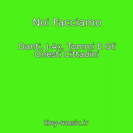 کاور آهنگ Noi Facciamo از Danti, J-Ax, Tommi E Gli Onesti Cittadini