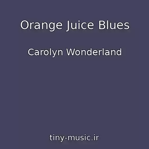کاور آهنگ Orange Juice Blues از Carolyn Wonderland