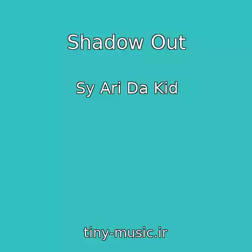 کاور آهنگ Shadow Out از Sy Ari Da Kid