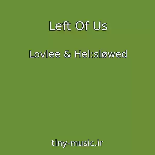 کاور آهنگ Left Of Us از Lovlee & Hel:sløwed