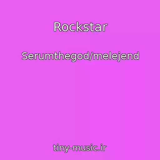 کاور آهنگ Rockstar از Serumthegod/melejend